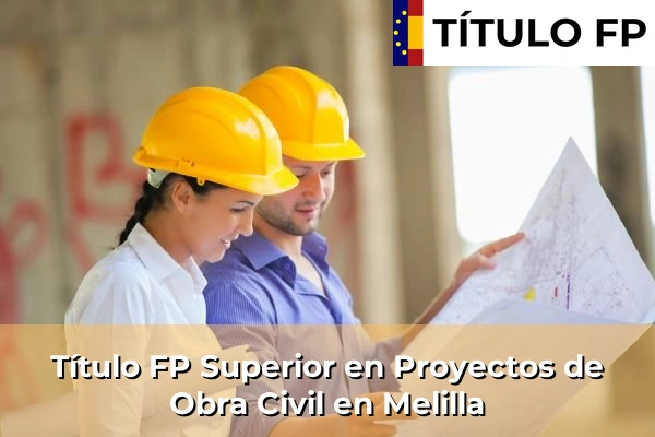 Título FP Superior en Proyectos de Obra Civil en Melilla