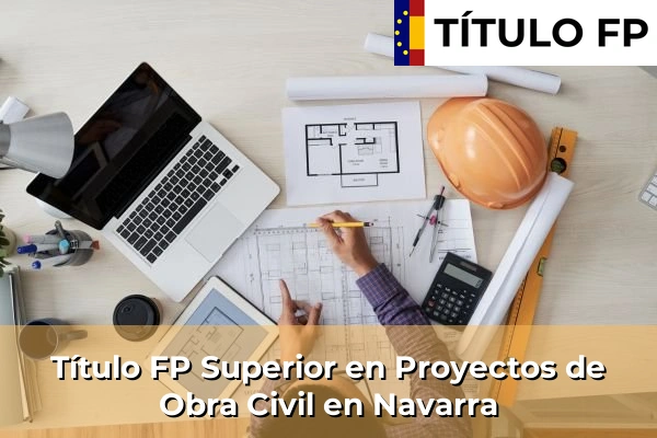Título FP Superior en Proyectos de Obra Civil en Navarra