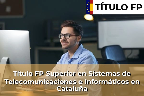Título FP Superior en Sistemas de Telecomunicaciones e Informáticos en Cataluña