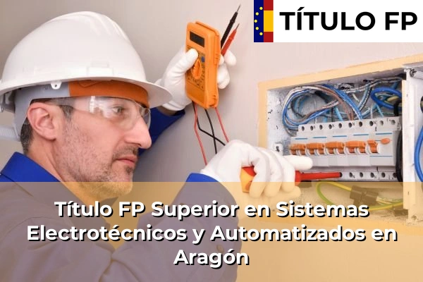 Título FP Superior en Sistemas Electrotécnicos y Automatizados en Aragón