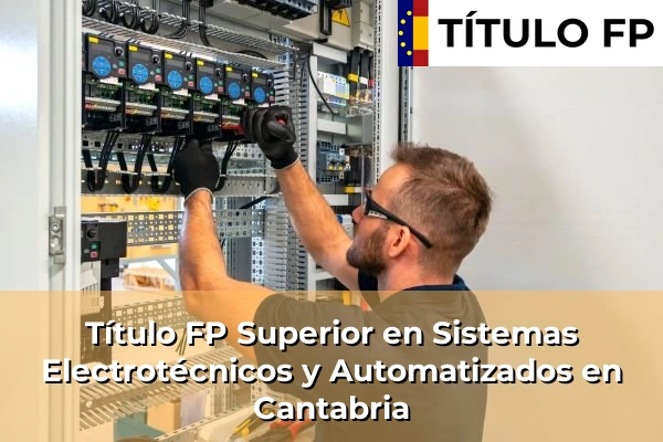 Título FP Superior en Sistemas Electrotécnicos y Automatizados en Cantabria