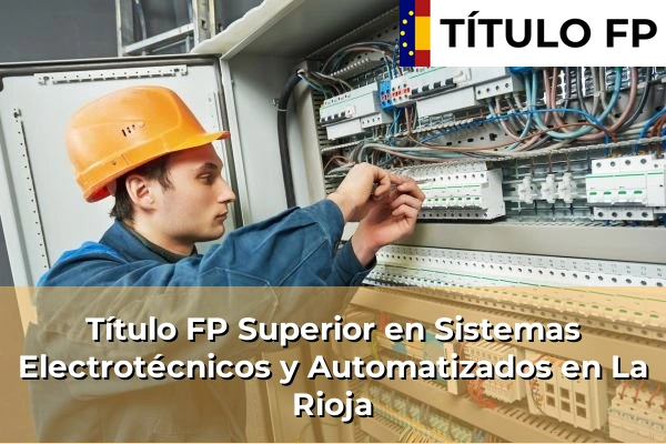 Título FP Superior en Sistemas Electrotécnicos y Automatizados en La Rioja