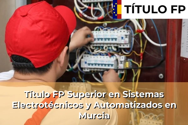 Título FP Superior en Sistemas Electrotécnicos y Automatizados en Murcia
