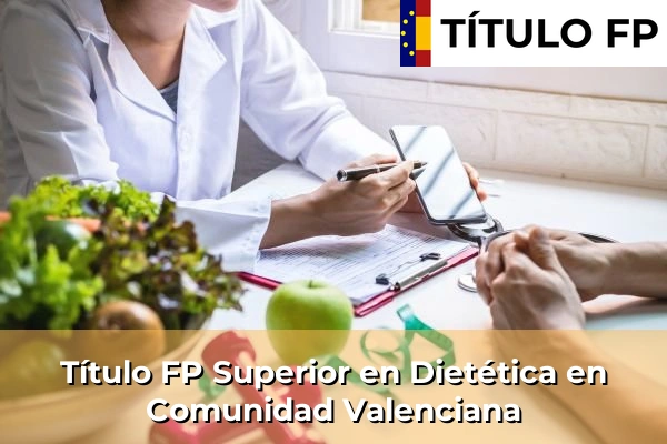 Título FP Superior en Dietética en Comunidad Valenciana