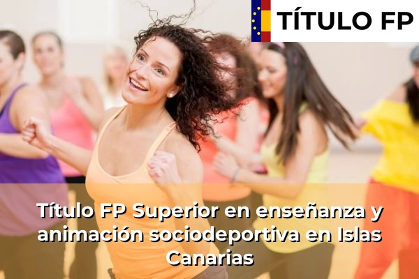 Título FP Superior en Enseñanza y Animación Sociodeportiva en Islas Canarias