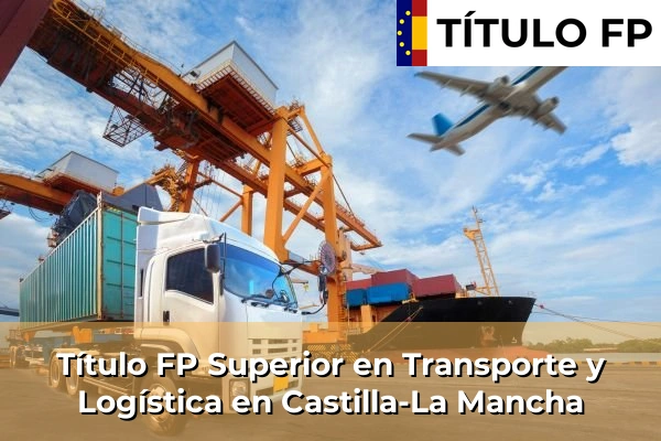Título FP Superior en Transporte y Logística en Castilla-La Mancha