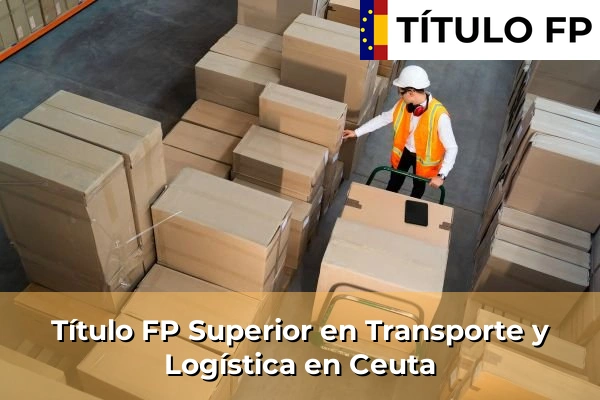 Título FP Superior en Transporte y Logística en Ceuta