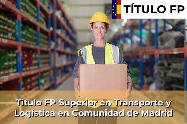 Título FP Superior en Transporte y Logística en Comunidad de Madrid