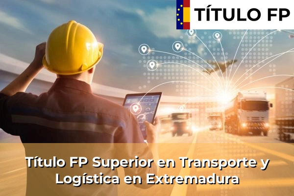 Título FP Superior en Transporte y Logística en Extremadura