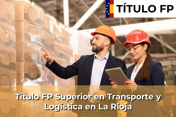 Título FP Superior en Transporte y Logística en La Rioja