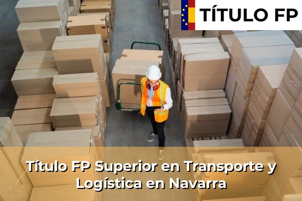 Título FP Superior en Transporte y Logística en Navarra